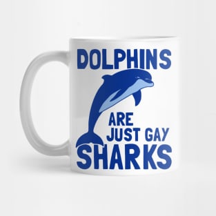 Dolphins Are Just Gay Sharks Mug